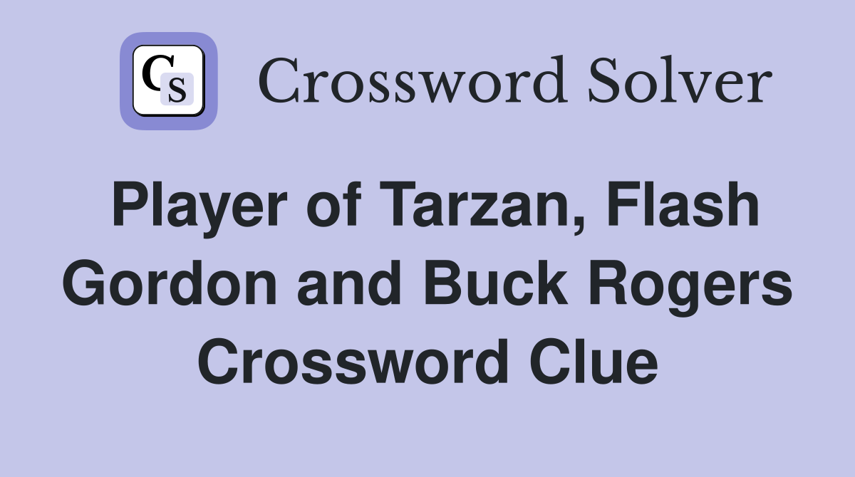 Player of Tarzan, Flash Gordon and Buck Rogers Crossword Clue Answers